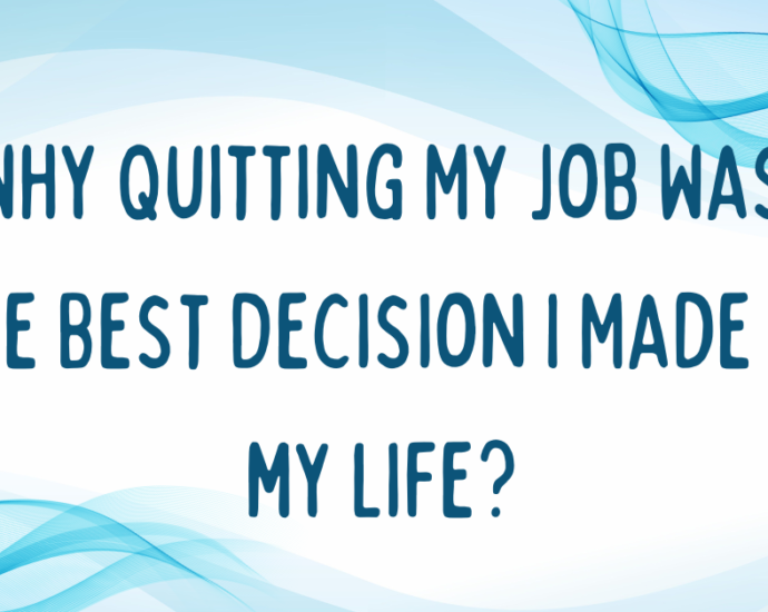 Why Quitting My Job Was the Best Decision I Made in my life