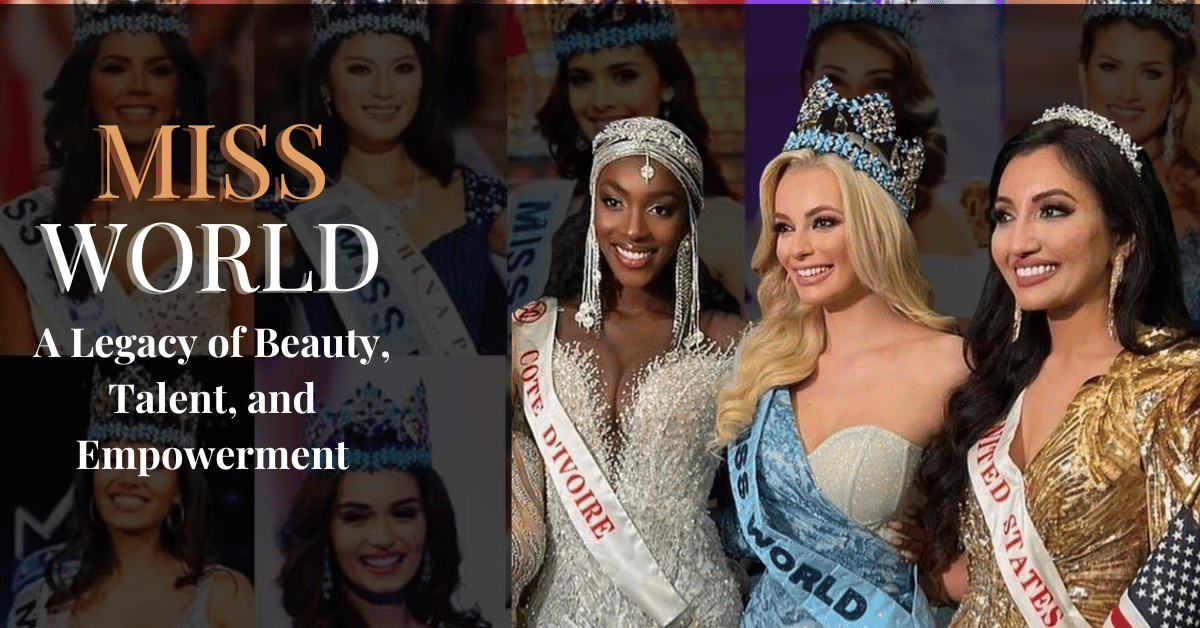 Miss World A Legacy of Beauty Talent and Empowerment