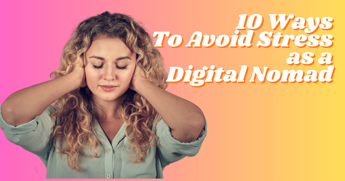 10 Ways To Avoid Stress as a Digital Nomad