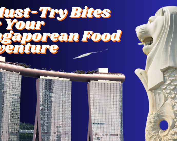 7 Must-Try Bites for Your Singaporean Food Adventure