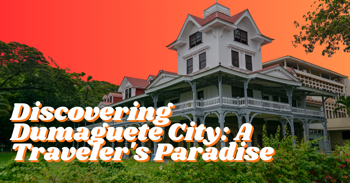 Discovering Dumaguete City A Traveler's Paradise