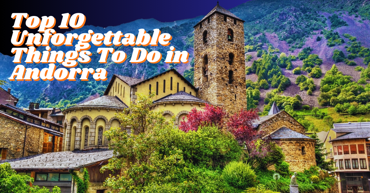 Top 10 Unforgettable Things To Do in Andorra