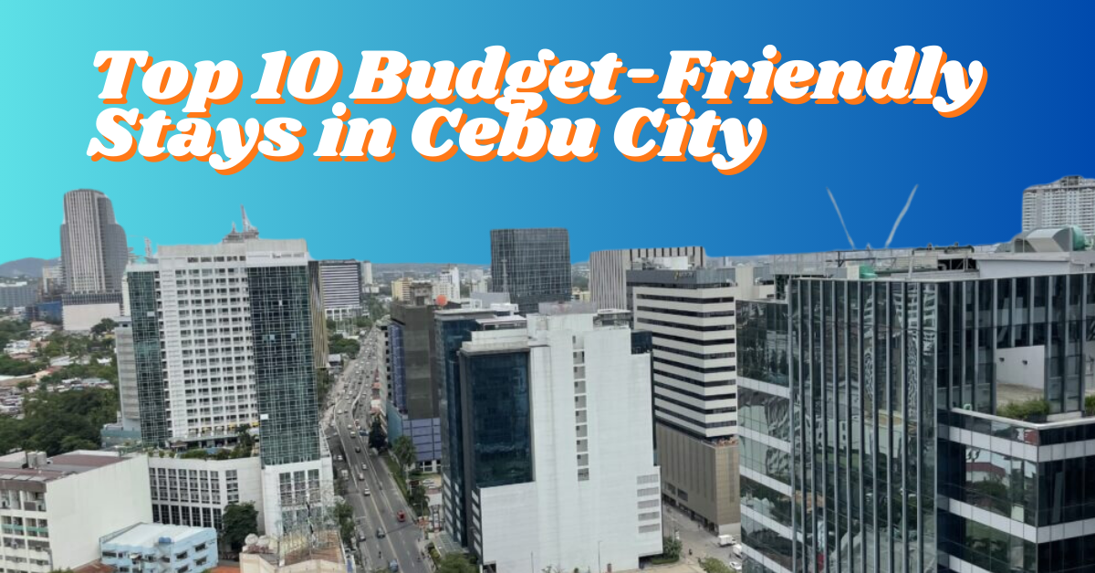 Top 10 Budget-Friendly Stays in Cebu City